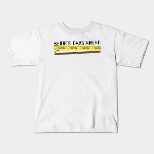 Better Days Ahead Kids T-Shirt